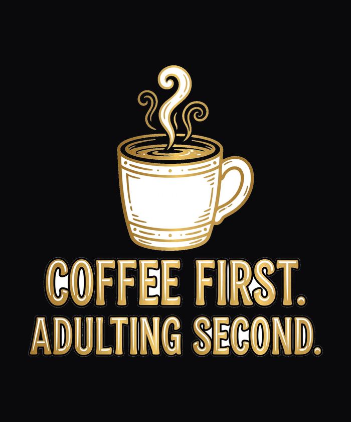 Coffee First Adulting Second funny tee design